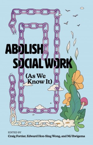 Abolish Social Work (As We Know It)